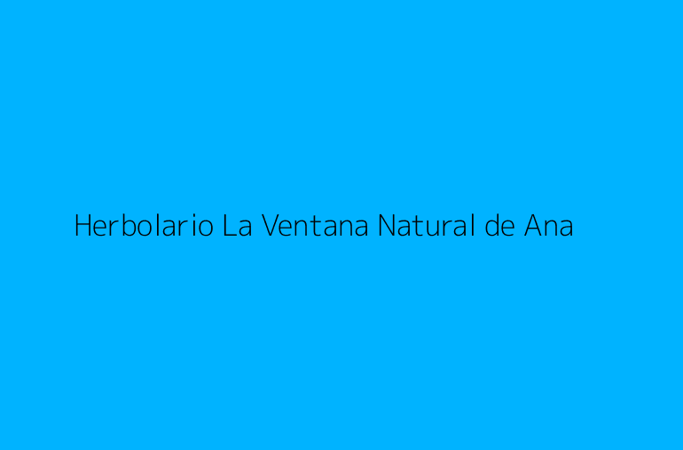 Herbolario La Ventana Natural de Ana